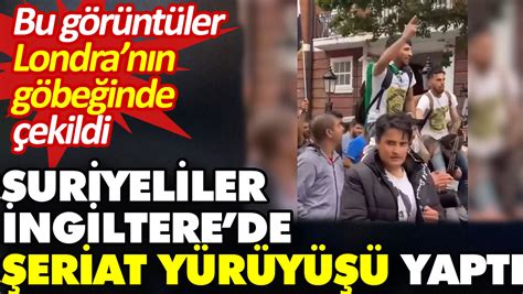 Suriyeliler İngilterede şeriat yürüyüşü yaptı Bu görüntüler Londra