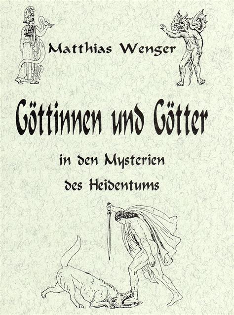 Göttinnen und Götter in den Mysterien des Heidentums Wenger Matthias