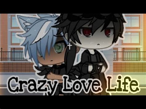 Crazy Love Life Gacha Life Glmm Enjoy Gay YouTube