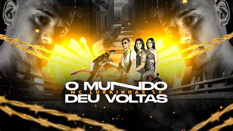 Mc Lukkinhas LF O Mundo Deu Voltas Videoclipe Oficial Dj Felipe Cdc