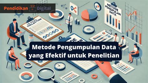 Metode Pengumpulan Data Yang Efektif Untuk Penelitian