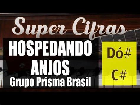 HOSPEDANDO ANJOS Prisma Brasil DÓ C Super Cifra YouTube