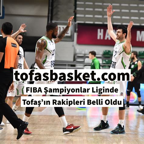 FIBA Şampiyonlar Liginde Tofaşın Rakipleri Belli Oldu Tofaş