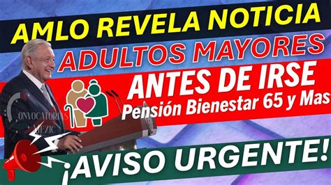 AMLO Revela NOTICIA AVISO URGENTE ADULTOS MAYORES Noticias De