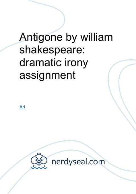 Antigone by william shakespeare: dramatic irony assignment - 558 Words - NerdySeal