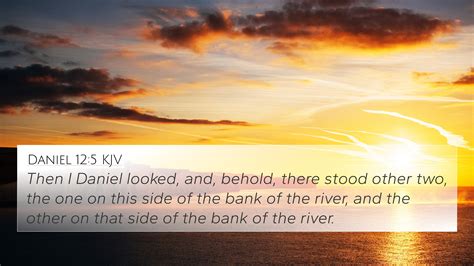 Daniel 12:5 KJV 4K Wallpaper - Then I Daniel looked, and, behold, there