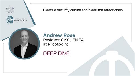 Deep Dive Andrew Rose Resident CISO EMEA At Proofpoint Intelligent