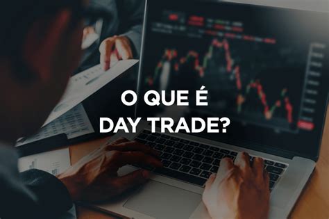 O Que é Day Trade Dá Para Ganhar Dinheiro