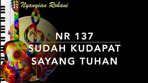 NR 137 Sudah Kudapat Sayang Tuhan Nyanyian Rohani YouTube