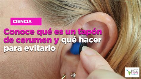 Conoce qué es un tapón de cerumen y qué hacer para evitarlo Vídeo