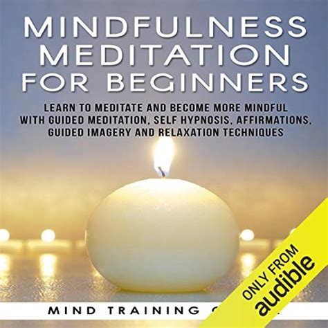 Mindfulness Meditation For Beginners Learn To Meditate And Become More Mindful With Guided