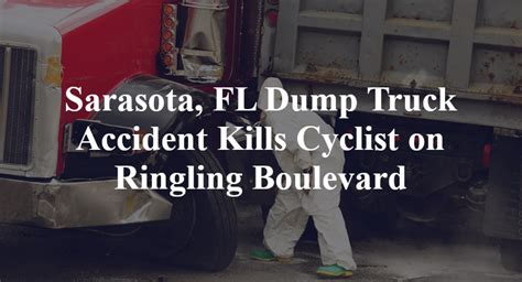 Sarasota Fl Dump Truck Accident Kills Cyclist On Ringling Boulevard