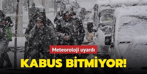 Kabus bitmiyor Meteoroloji uyardı