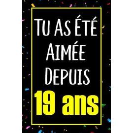 Tu as été aimée depuis 19 ans Joyeux Anniversaire 19 ans Idée Cadeau