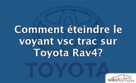 Comment Teindre Le Voyant Vsc Trac Sur Toyota Rav Wikiauto Ca