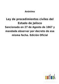 Ley De Procedimientos Civiles Del Estado De Jalisco Sancionada En