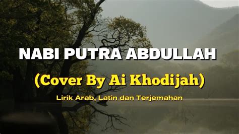 Lirik Lagu Nabi Putra Abdullah Cover By Ai Khodijah Lirik Arab Latin