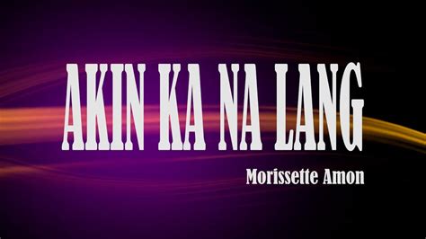 Akin Ka Na Lang Morissette Minus One Youtube Music