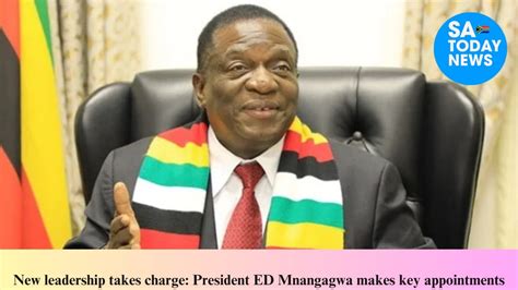 New Leadership Takes Charge President ED Mnangagwa Makes Key