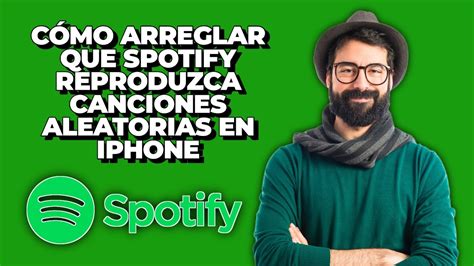 C Mo Solucionar Que Spotify Reproduzca Canciones Al Azar En Iphone