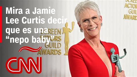 Mira A Jamie Lee Curtis Decir Que Es Una Nepo Baby En Los Sag Awards