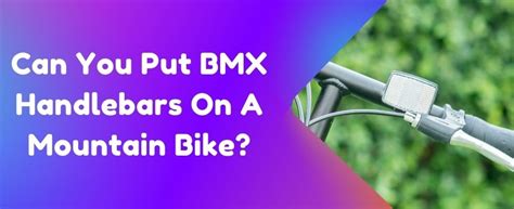 Can You Put BMX Handlebars On A Mountain Bike? - Bike Loyal