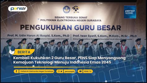 Kembali Kukuhkan 2 Guru Besar PENS Siap Menyongsong Kemajuan Teknologi