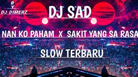 Dj Sad Nan Ko Paham X Sakit Yg Sa Rasa Slow Santuy Terbaru By Dj Dimerz