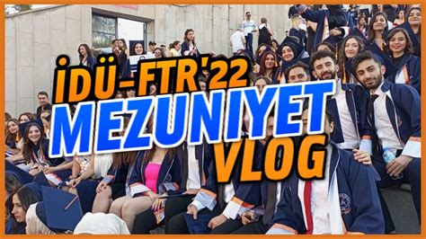 MEZUN OLDUM İDÜ FTR 2022 MEZUNİYET VLOG YouTube