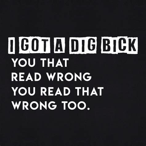 I Got A Dig Bick You That Read Wrong You Read That Wrong Too Redbarn Tees