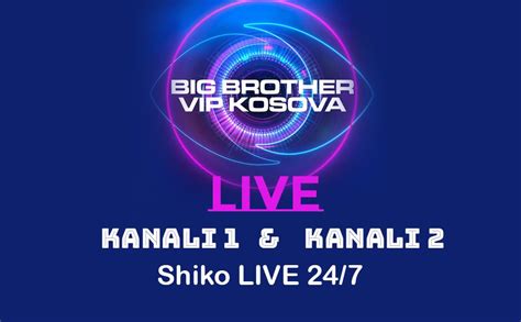 SHIKO Big Brother VIP Kosova LIVE 24/7 ne Kualitetin HD