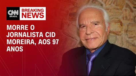 Morre O Jornalista Cid Moreira Aos 97 Anos LIVE CNN YouTube