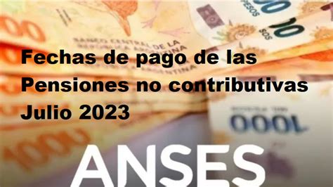 Fechas De Pago De Las Pensiones No Contributivas Julio 2023 Fecha Y