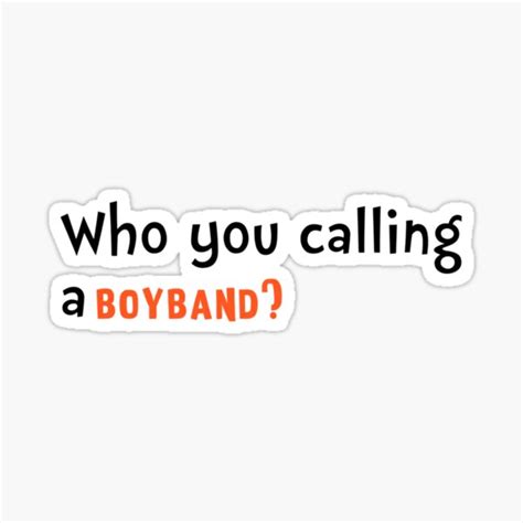 Who You Calling A Boyband Motivational Inspiration Funny Stickers