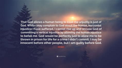 R C Sproul Quote “that God Allows A Human Being To Treat Me Unjustly