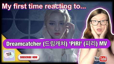 My First Time Reacting To Dreamcatcher Piri Mv Reaction