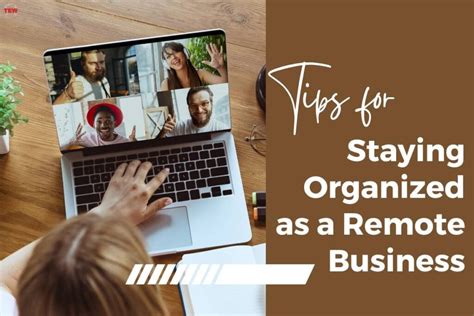 Tips For Staying Organized As A Remote Business The Enterprise World