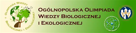 OGÓLNOPOLSKA OLIMPIADA WIEDZY BIOLOGICZNEJ I EKOLOGICZNEJ zaproszenie