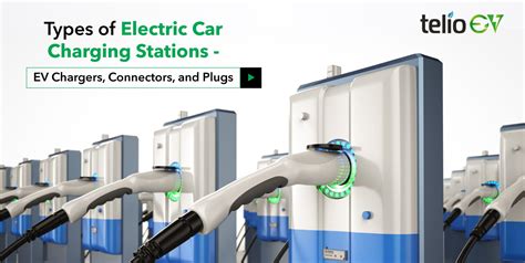 Types of Electric Car Charging Stations – EV Chargers, Connectors, and Plugs - TelioEV