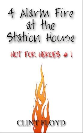 Alarm Fire At The Station House Gay Firefighter Erotica Hot For Heroes Kindle Edition