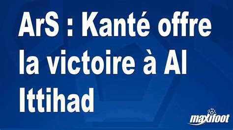 Ars Kant Offre La Victoire Al Ittihad Football Maxifoot