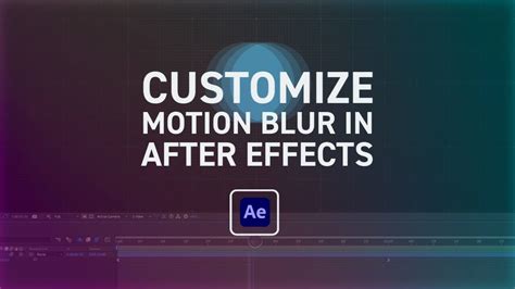 How To Customize The Look Of Motion Blur In After Effects