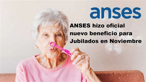 ANSES Hizo Oficial Nuevo Beneficio Para Jubilados En Noviembre Info Anses