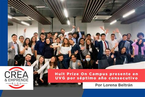 El Programa Hult Prize On Campus Presente En Uvg Por S Ptimo A O