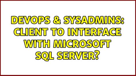 Devops Sysadmins Client To Interface With Microsoft Sql Server