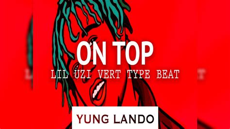 Lil Uzi Vert X Lil Yachty Type Beat 2017 On Top Prod By Yung