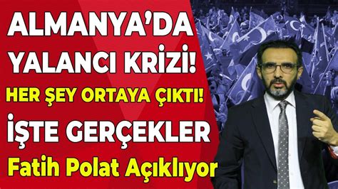 Almanya Da Saklanan Ger Ekler Ortaya Kt Gazeteci Yazar Fatih Polat