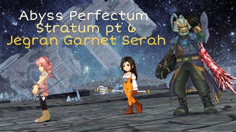 DFFOO Abyss Perfectum 6th Stratum Pt 6 Jegran Garnet Serah YouTube