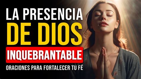 Oraciones Poderosas La Presencia De Dios Es Inquebrantable