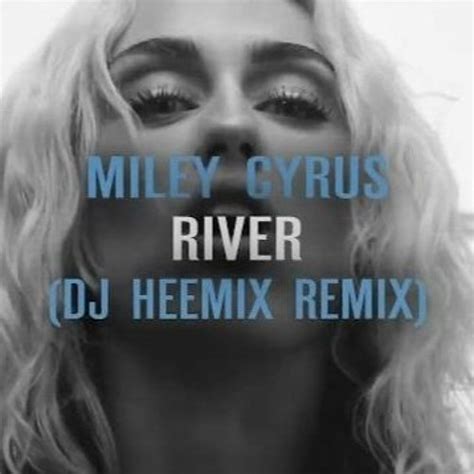 Dj Heemix Miley Cyrus River Dj Heemix Remix Spinnin Records